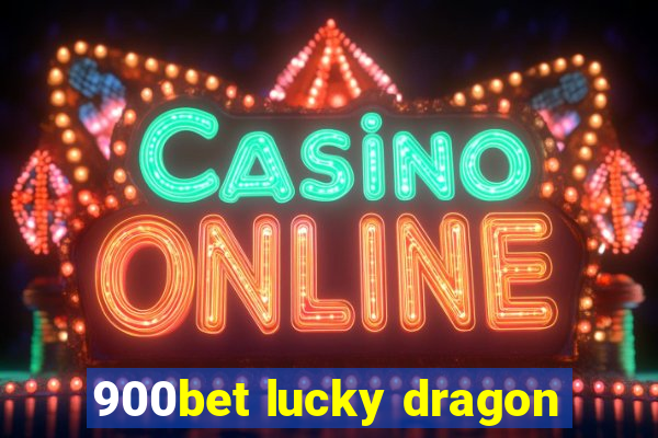 900bet lucky dragon